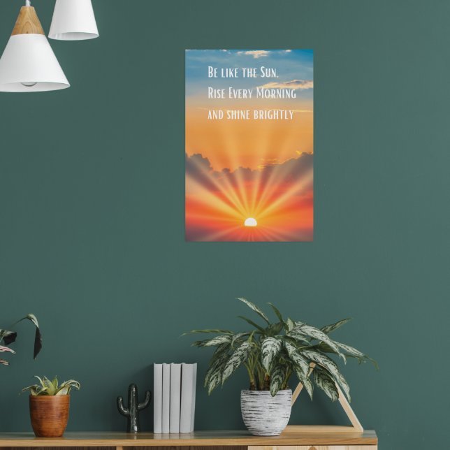 Be like the Sun, rise every morning and shine Poster (Living Room 1)