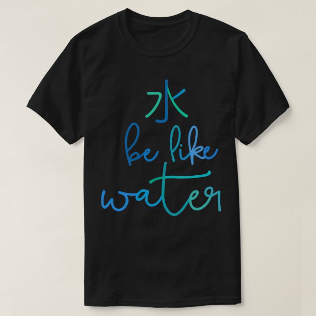 Be like water Classic TShirt (Design Front)