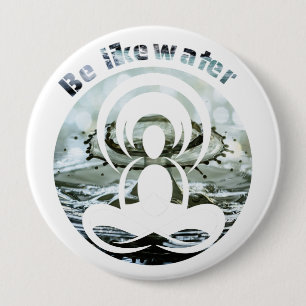 Be like water daily zen 10 cm round badge