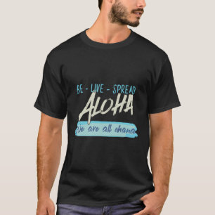 Be Live Spread Aloha We Are All Ohana Hawaiian T-Shirt
