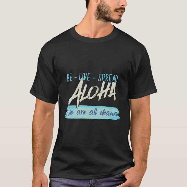 Be Live Spread Aloha We Are All Ohana Hawaiian T-Shirt (Front)