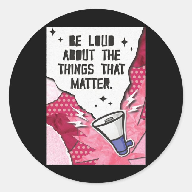 Be Loud About The Things That Quote Design Sticker (Front)