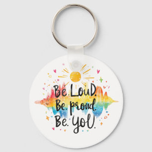 Be Loud Be Proud Be You Pride Design Key Ring