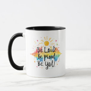 Be Loud Be Proud Be You Pride Design Mug
