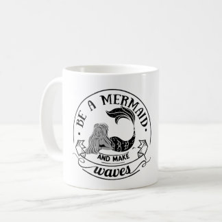 BE MERMAID AND MAKE WAVES  PARTY COFFEE MUG