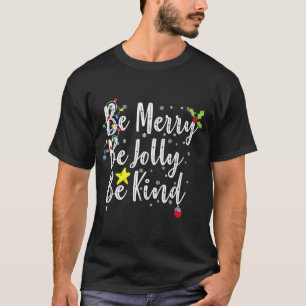 Be Merry Be Jolly Be Kind Women Men Kids Christmas T-Shirt