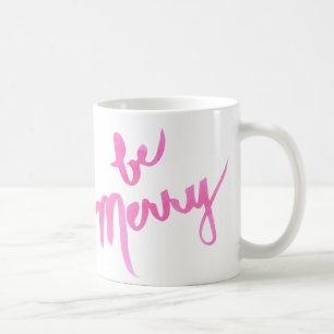 Be Merry (& Bright Pink!) Hand Lettered Coffee Mug