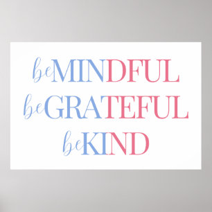 Be Mindful Be Grateful Be Kind   Blue Pink Poster