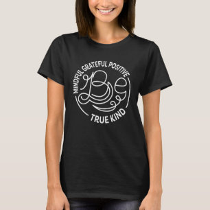 Be Mindful Grateful Positive True Kind Inspiration T-Shirt