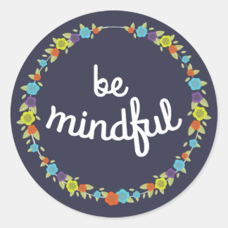Be Mindful Stickers. Classic Round Sticker