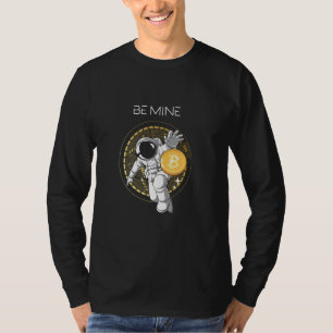 Be Mine Astronaut Space Bitcoin Crypto Currency Bt T-Shirt
