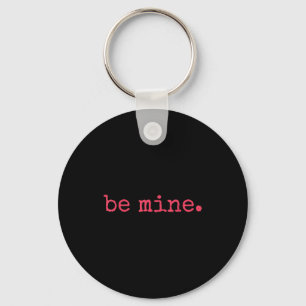 Be Mine - Fine Funny Couple Matching Valentine's D Key Ring