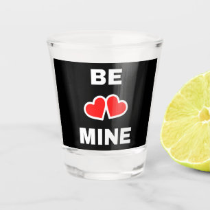 Be Mine Shot Glass