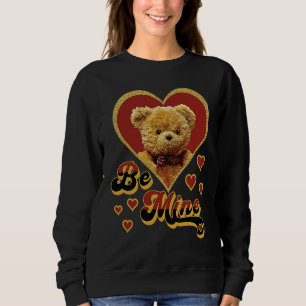 Be Mine Teddy Bear Ted Valentine's Day Heart Febru Sweatshirt