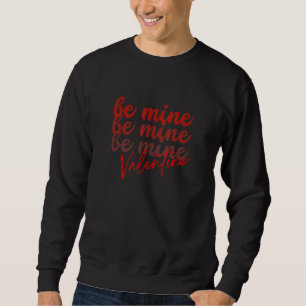 Be Mine Valentine Cute Happy Valentine's Day Sweatshirt