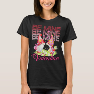 Be Mine Valentine Gnome Happy Valentines Day T-Shirt