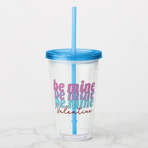Be Mine Valentine Mug Acrylic Tumbler