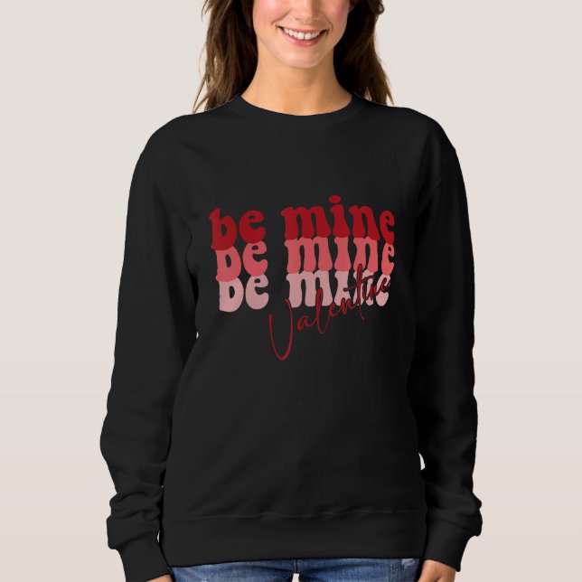 Be Mine Valentine Retro Groovy Valentines Day Sweatshirt (Front)