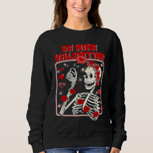 Be Mine Valentine Skeleton With Roses Valentines D Sweatshirt