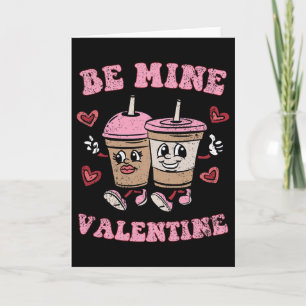 Be Mine Valentine Valentines Day Coffee Lover Men Card