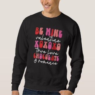 Be mine Valentine Xoxo True love Chocolate Romance Sweatshirt