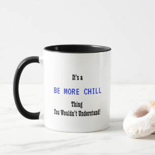 Be More Chill Mug