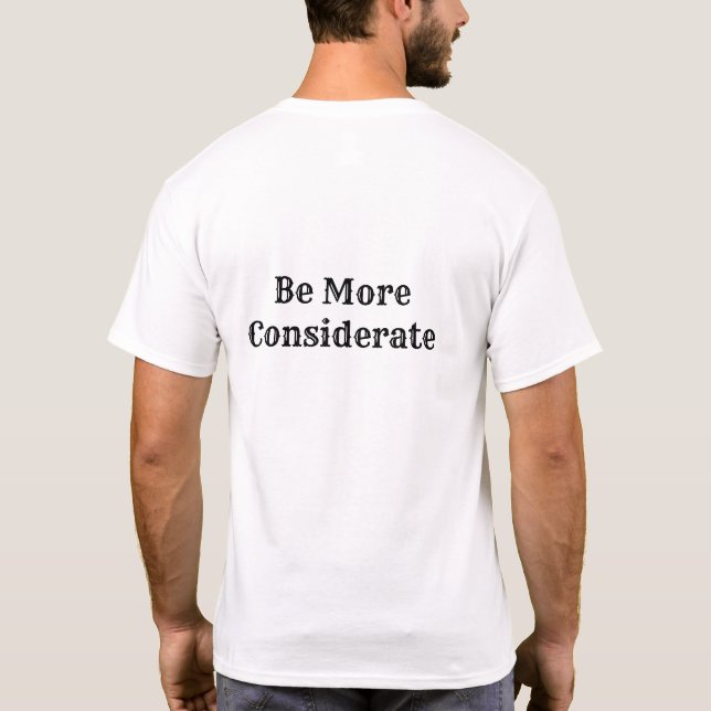 Be More Considerate T-Shirt (Back)