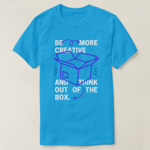 Be More Creative & Think Out Of Box Inspiration T-Shirt