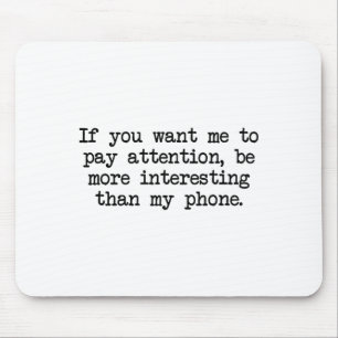 Be More Interesting Than My Phone, Funny Antisocia Mouse Pad