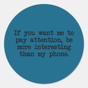 Be more interesting than phone funny antisocial classic round sticker