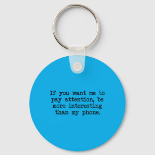 Be More Interesting Than Phone Funny Key Ring