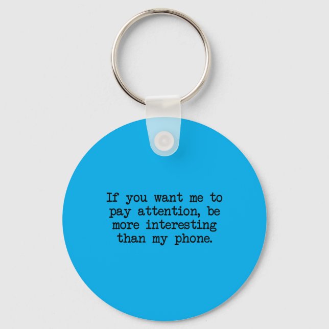 Be More Interesting Than Phone Funny Key Ring (Front)