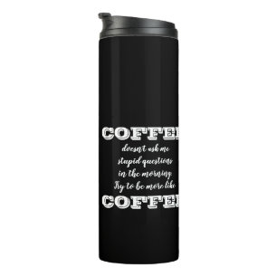 "Be More Like Coffee" Funny Coffee Lovers Thermal Tumbler