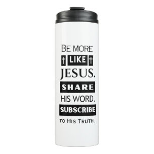 Be More Like Jesus. Share His Word. Thermal Tumbler