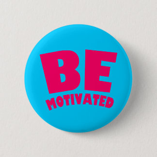 Be Motivated 6 Cm Round Badge