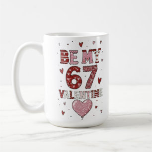 Be My 67 Valentine's Day - Love Celebration Design Coffee Mug