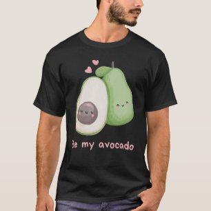 Be my avocado T-Shirt