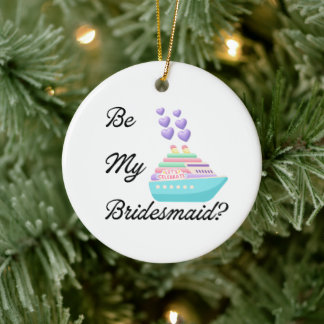 Be My Bridesmaid? Invitation Proposal Cruiseship Ceramic Ornament