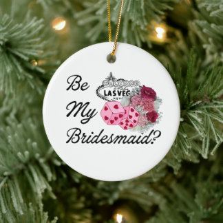 Be My Bridesmaid? Invitation Proposal Las Vegas Ceramic Ornament