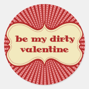 Be My Dirty Valentine Classic Round Sticker
