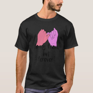 be my friend but forever T-Shirt