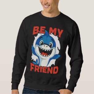 Be My Friend Shark Animal Lover Marine Biologist 1 Sweatshirt