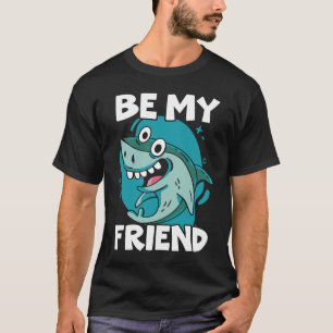 Be My Friend Shark Animal Lover Marine Biologist T-Shirt