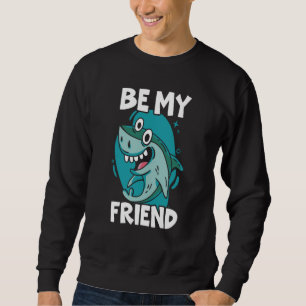 Be My Friend Shark Animal Marine Biologist  1 Sweatshirt