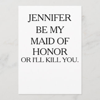 BE MY MAID OF HONOR OR I'LL KILL | Maid of Honour Invitation