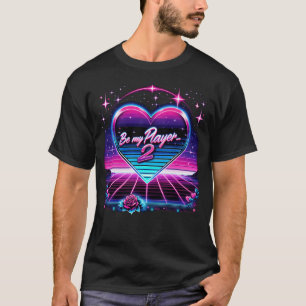 Be My Player 2 Retrowave Valentine's Day T-Shirt