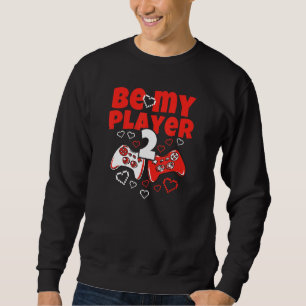 Be My Player 2 Video Gamer Valentine Sweatshirt