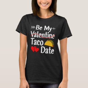 Be My Taco Date Valentine's Day Pun Mexican Food T-Shirt