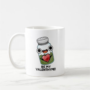 Be My Valen-thyme Funny Valentine Pun  Coffee Mug