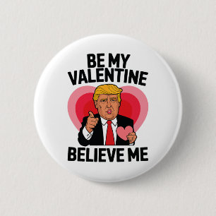 Be My Valentine Believe Me Heart Funny Trump Valen 6 Cm Round Badge